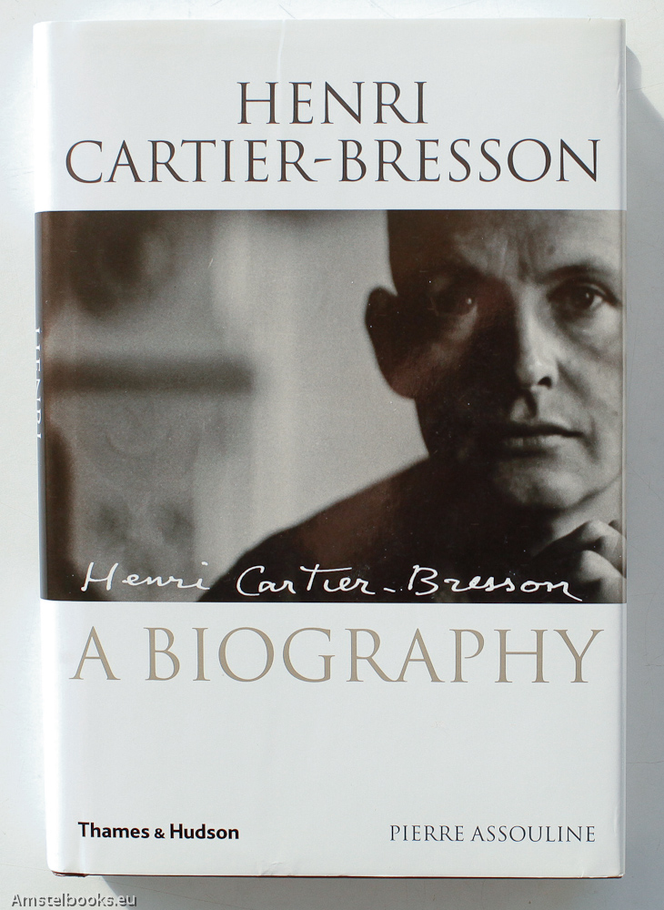 Assouline, Pieree / Cartier-Bresson, Henri - Henri Cartier-Bresson: The Biography
