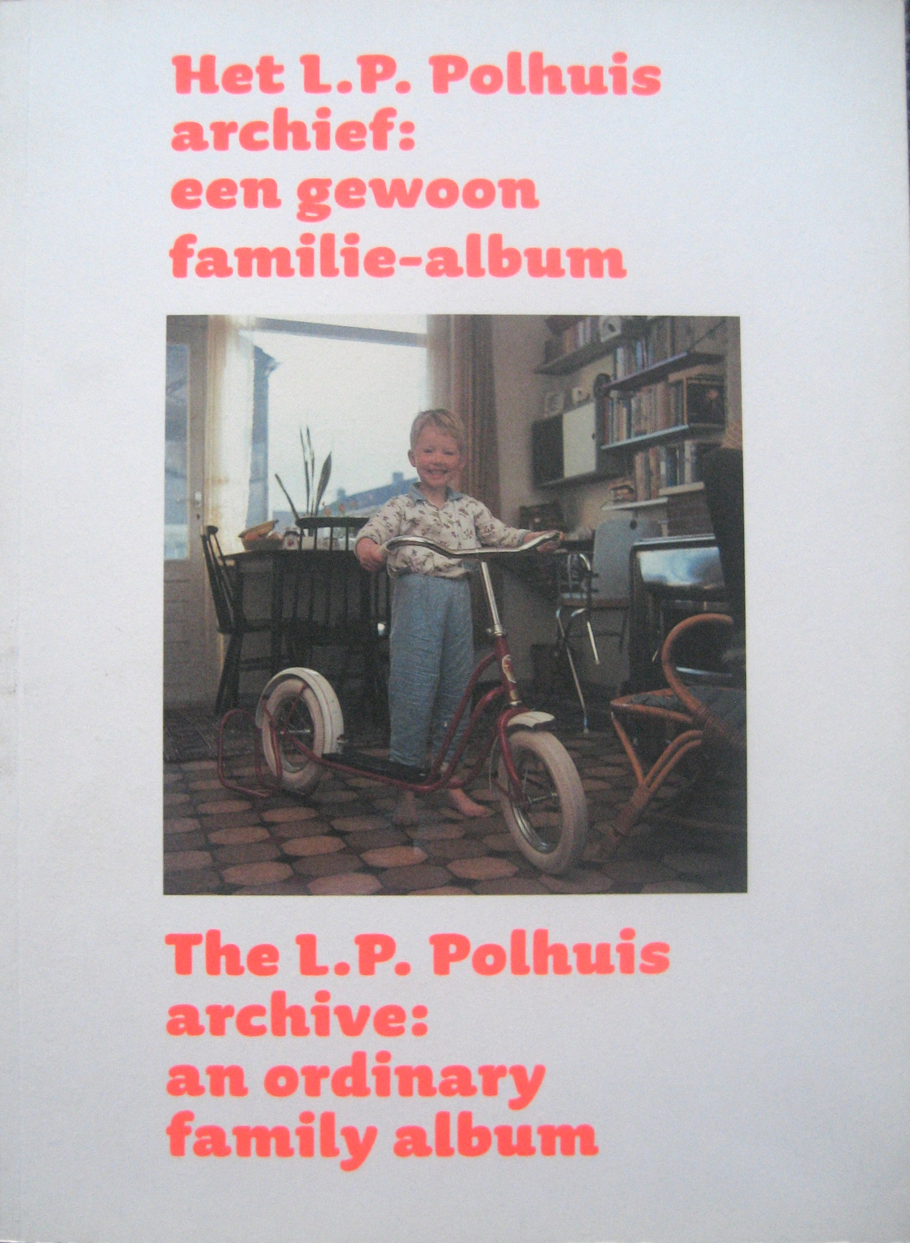 Polhuis, L.P. / Gierstberg, Fritz - Het L.P. Polhuis Archief / the L.P. Polhuis Archive: Een Gewoon Familie-Album / an Ordinary Family Album