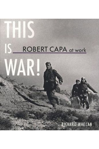 Robert Capa / Richard Richard Robert Capa at Work: This Is War!: Photographs, 1936 - 1945 1064