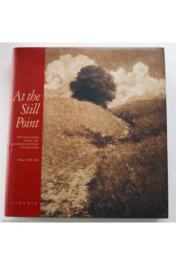 Eugenia Parry Janis At the Still Point: Photographs From the Manfred Heiting Collection, Volume 1, 1840-1916 1752