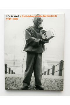 Bart Sorgedrager / Bart van der Boom Cold War, Civil Defense in the Netherlands 1949-1989 1272