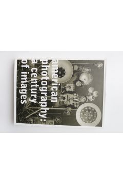 Vicki Goldberg / Robert Silberman American Photography: a Century of Images 1848