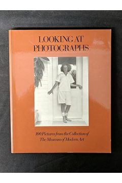 JohnSzarkowski Looking at Photographs: 100 Pictures from the Collection of the Museum of Modern Art 1956