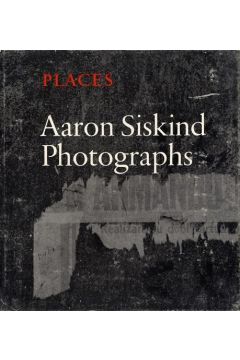Aaron Siskind Places: Aaron Siskind Photographs 6