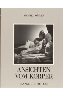 Michael Köhler / Gisela Barche Das Aktfoto: Ansichten vom Korper im fotografischen Zeitalter; Asthetik, Geschichte, Ideologie 2537