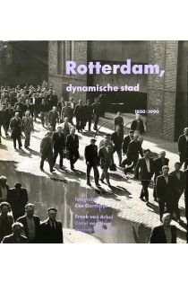 Cas Oorthuys, Freek van Arkel, Carel van Hees, Jannes Linders Rotterdam, dynamische stad 1959 - 1990 1075