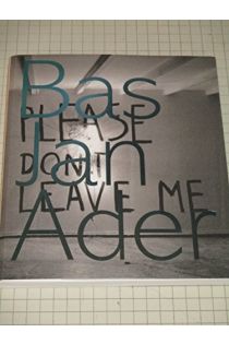 Bas Jan Ader, Tacita Dean, Jörg Heiser, Erik Beenker Bas Jan Ader Please Don't Leave Me 1169
