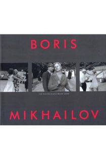 Boris Mikhailov, Gunilla Knape, Boris Groys Boris Mikhailov: The Hasselblad Award 2000 1188