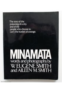 W. Eugene Smith, Aileen M. Smith Minamata The story of the poisoning of a city, and of the people who choose to carry the burden of courage. 1205