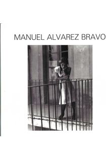 Manuel Álvarez Bravo Manuel Alvarez Bravo: 303 photographies, 1920-1986 1855