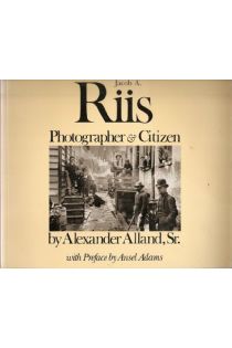 Alexander Alland, Sr. Jacob A. Riis: Photographer & Citizen 1888