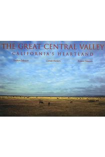 Stephen Johnson, Robert Dawson, Gerald W. Haslam The Great Central Valley: California's Heartland (A Centennial Book) 1957