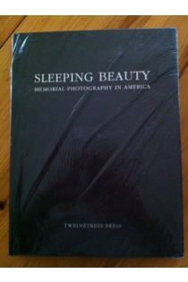 Stanley B. Burns, Elizabeth A. Burns Sleeping Beauty: Memorial Photography in America 1958