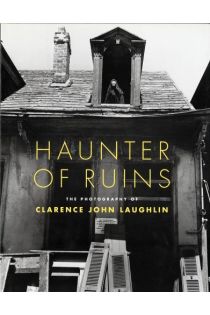 Clarence John Laughlin Haunter of Ruins: The Photograph 2535