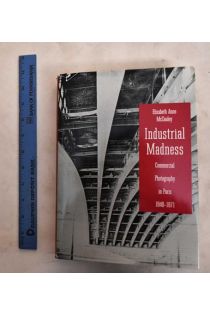 Elizabeth Anne McCauley Industrial Madness: Commercial Photography in Paris, 1848-1871 2618