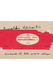 Rimaldas Vikšraitis Grimaces of the Weary Village: Photographs 1976-2006 940