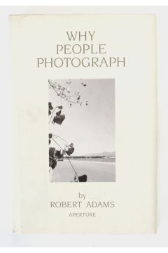 Robert Adams Why People Photograph: Selected Essays and Reviews 1981
