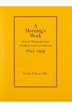 Stanley B. Burns A Morning's Work: Medical Photographs from the Burns Archive & Collection 1843-1939 2072