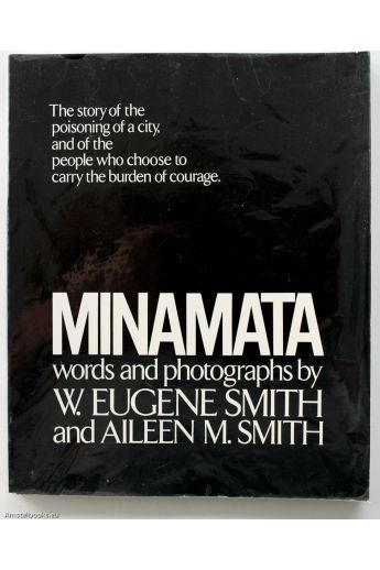 W. Eugene Smith / Aileen M. Smith Minamata The story of the poisoning of a city, and of the people who choose to carry the burden of courage. 1506