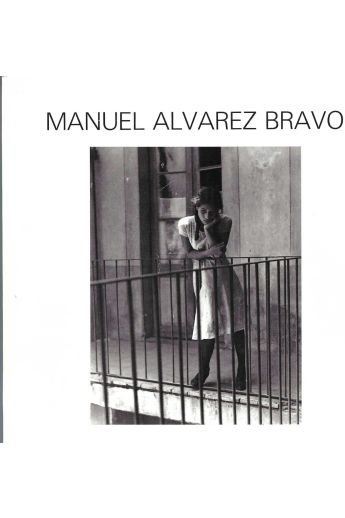 Manuel Álvarez Bravo Manuel Alvarez Bravo: 303 photographies, 1920-1986 1855