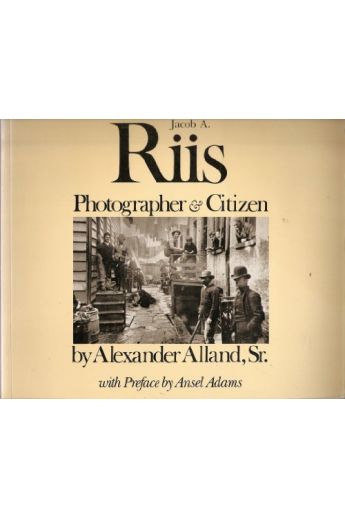 Alexander Alland Jacob A. Riis: Photographer & Citizen 1888