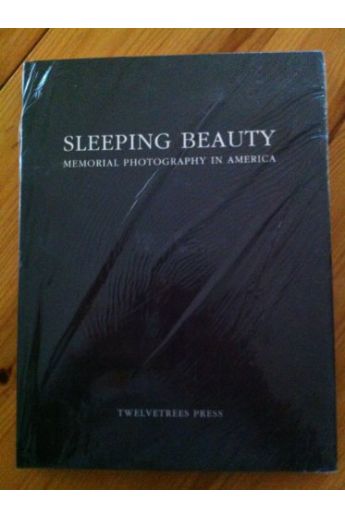 Stanley B. Burns, Elizabeth A. Burns Sleeping Beauty: Memorial Photography in America 1958