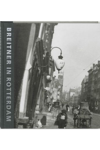 A. Gordijn / P. van de Laar / H. Rooseboom Breitner in Rotterdam. Fotograaf van een verdwenen stad 2027
