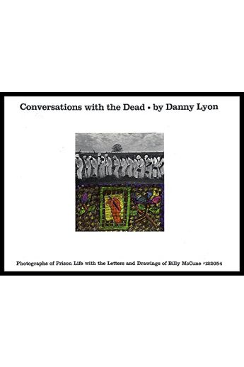 Danny Lyon Conversations with the Dead: Photos. of prison life, with the letters and drawings of Billy McCune #122054 2838