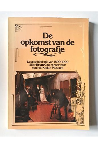 Brian Coe De opkomst van de fotografie: de geschiedenis van 1800-1900 31