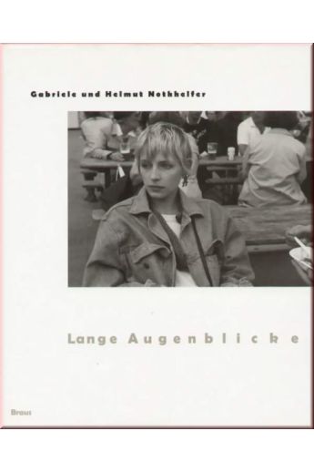Gabriele Nothhelfer, Helmut Nothhelfer Lange Augenblicke: Die fotografischen Bilder von 1970-1992 125